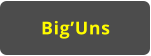 Big’Uns